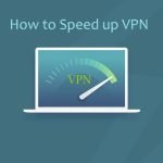4 Proven Techniques to Increase a VPN Speed