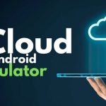 The Benefits of Using Android Emulators in The Cloud