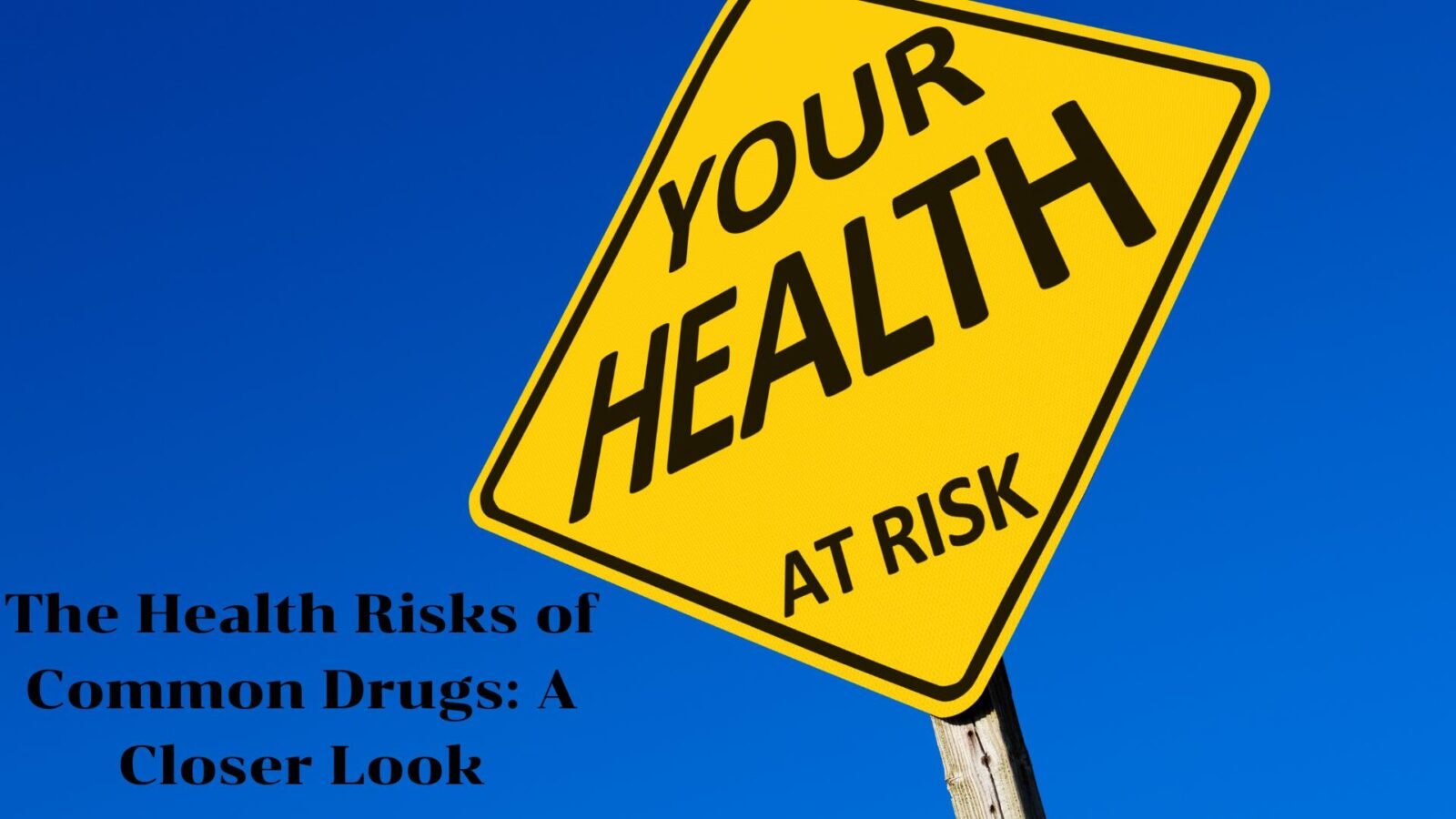 The Health Risks of Common Drugs 1