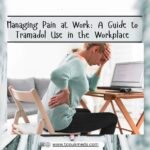 A Guide to Tramadol Use in the Workplace