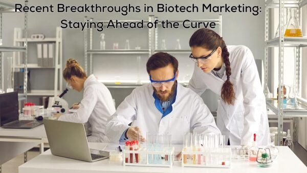 Recent Breakthroughs in Biotech Marketing