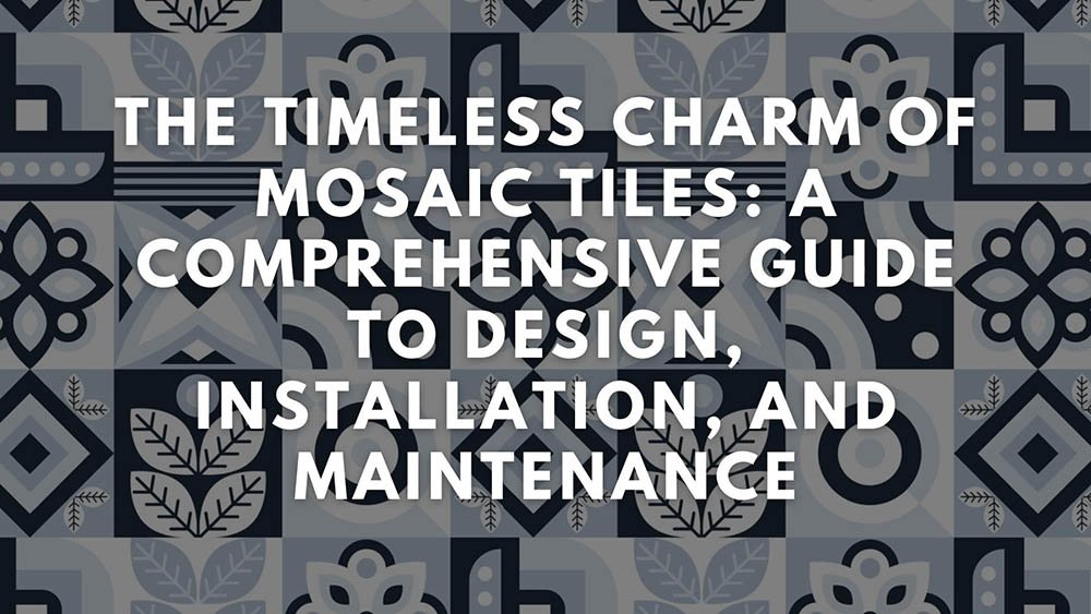 The Timeless Charm of Mosaic Tiles